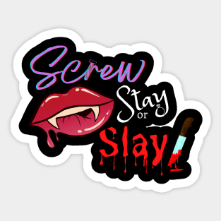 Screw, Stay or Slay Sticker